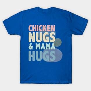 Chicken Nugs And Mama Hugs T-Shirt